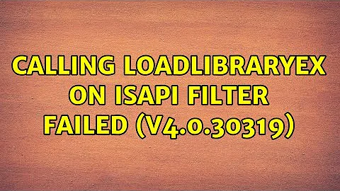 Calling LoadLibraryEx on ISAPI filter failed (v4.0.30319) (6 Solutions!!)