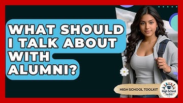 What Should I Talk About With Alumni? - High School Toolkit
