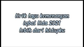 lirik lagu kemenangan iqbal lida 2021 ' lebih dari hidupku ' ciptaan adibal sahrul