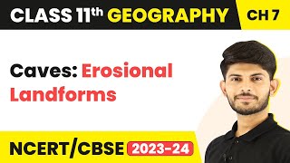 Caves: Erosional Landforms - Landforms and Their Evolution | Class 11 Geography