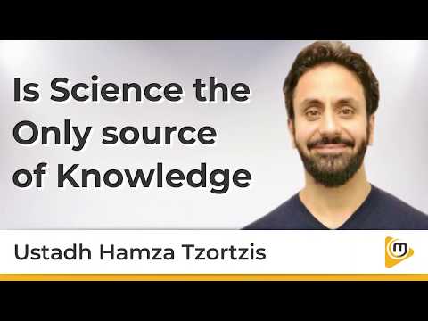 Is Science the Only source of Knowledge - Hamza Tzortzis