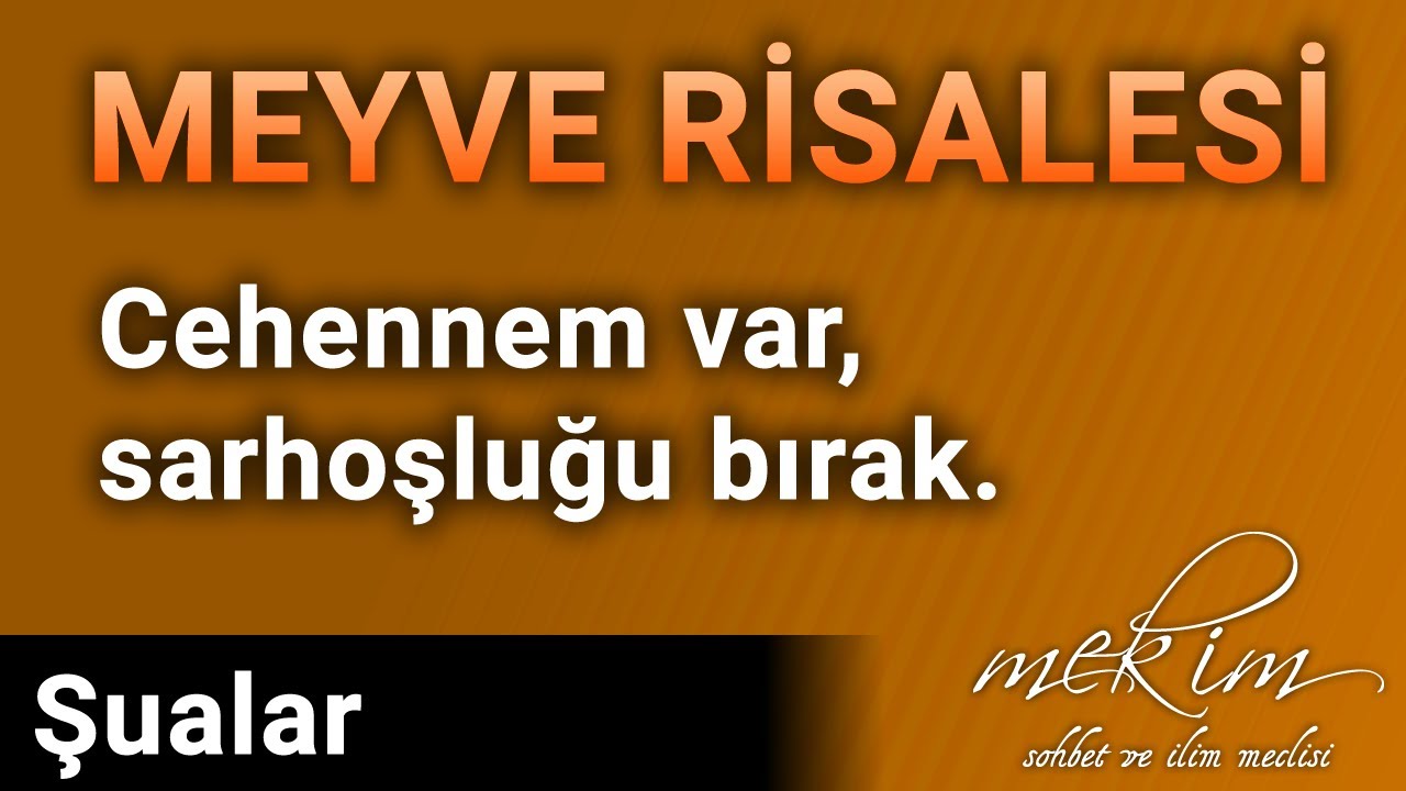 Cehennem var, serhoşluğu bırak - Şualar / 11.Şua / 8.Mesele / Meyve Risalesi - Risale-i Nur - Mekim
