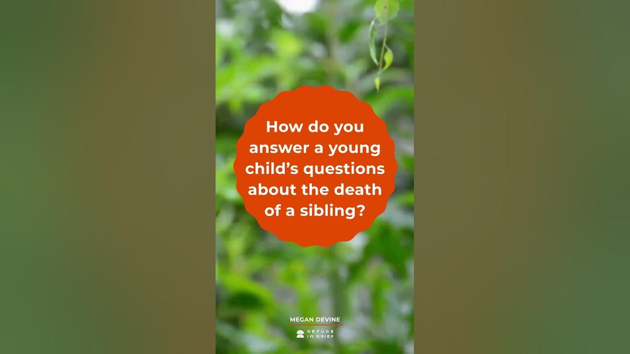 How do you answer a young child’s questions about the death of a sibling?