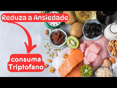 ALIMENTOS RICOS EM TRIPTOFANO - CARDÁPIO PARA REDUZIR A ANSIEDADE