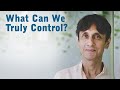 What Can We Truly Control?