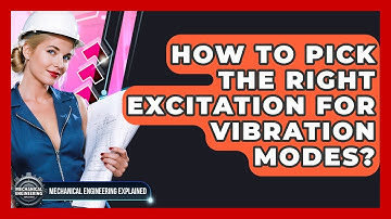 How To Pick The Right Excitation For Vibration Modes? - Mechanical Engineering Explained