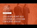 Les juifs sontils coupables davoir crucifi jsus pisode 416