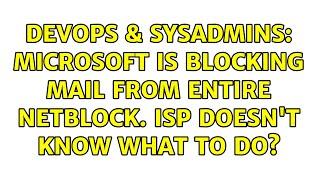 Famous DevOps & SysAdmins: Microsoft is blocking mail from entire netblock. ISP doesn't know what to do? Profile