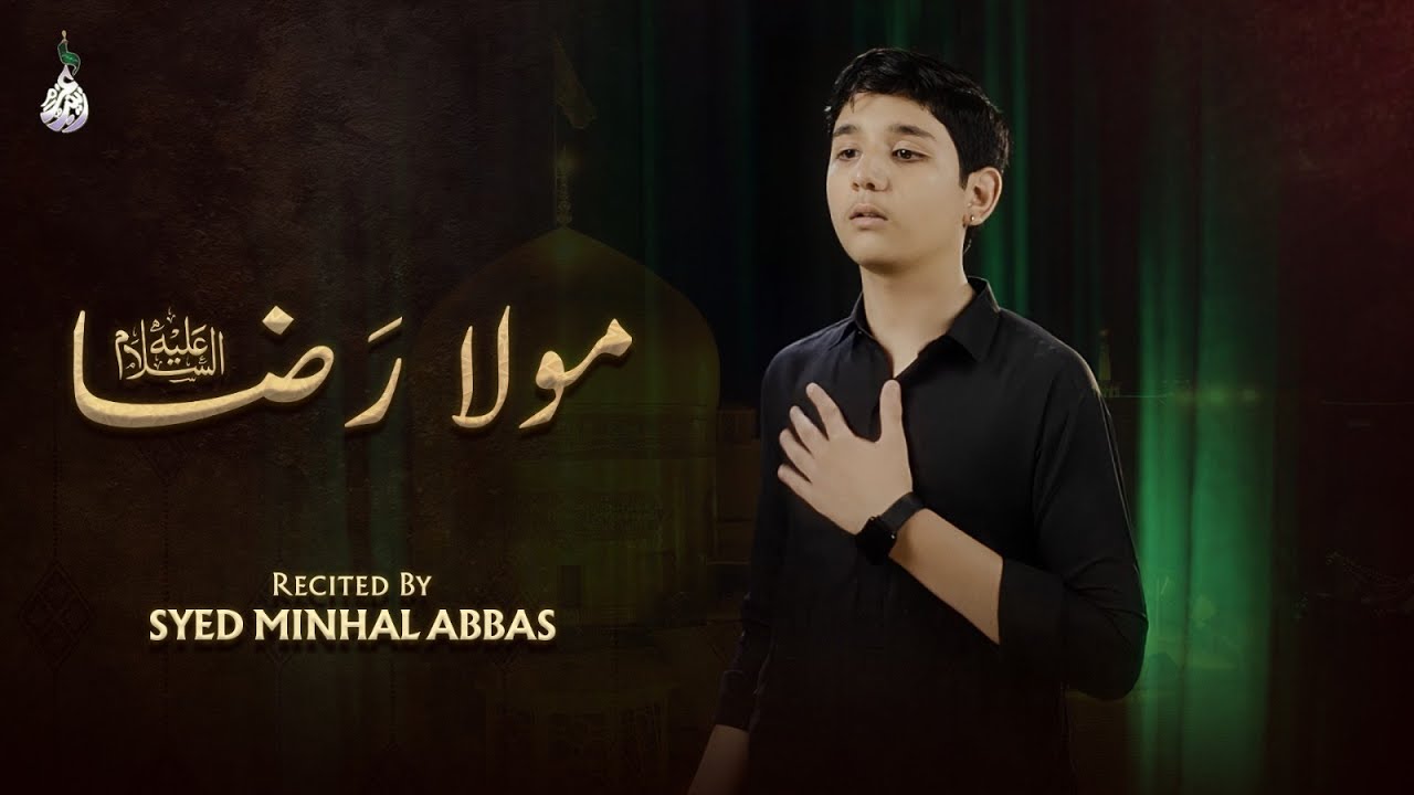 Minhal Raza Mola Raza A.S – Heartfelt Noha by Syed Minhal Abbas - YouTube