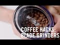 Coffee hack the best blade grinder results