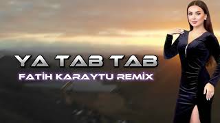 Ya Tab Tab - Fatih Karaytu Remix / Yeni 2024