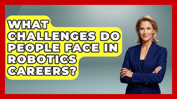 What Challenges Do People Face in Robotics Careers? - Test