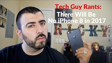 Tech Guy Rants: There Will Be No iPhone 8 in 2017 - YouTube Tech Guy