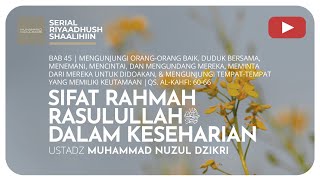1308. SIFAT RAHMAH RASULULLAH ﷺ DALAM KESEHARIAN | Riyaadhush Shaalihiin