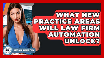 What New Practice Areas Will Law Firm Automation Unlock? - Legal And HR SaaS Stack