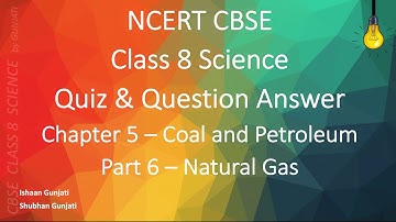 NCERT CBSE - Class 8 Science - Chapter 5 Part 6 - Coal and Petroleum - Quiz & Question Answer
