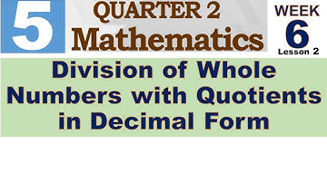 Q2 MATH 5 WEEK 6 LESSON 2 || DIVISION OF WHOLE NUMBERS WITH QUOTIENTS IN DECIMAL FORM