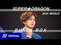 【LIVE】SUPER★DRAGON / BLACK BOX(from - BOX WORLD)