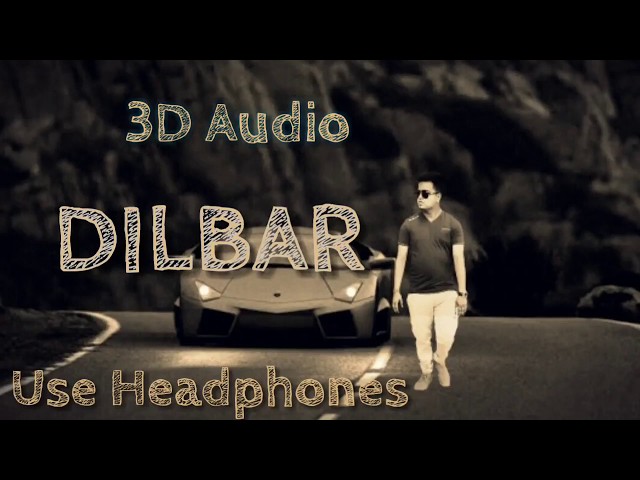 3D Audio|Dilbar dilbar bass boosted 4d audio song| class=