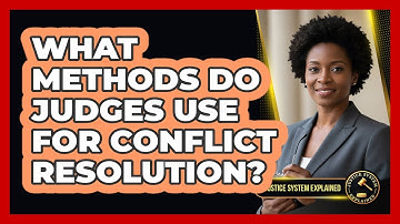 What Methods Do Judges Use for Conflict Resolution?