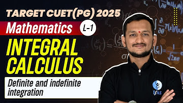 Definite and Indefinite Integrals for CUET PG Mathematics 2025 | Integral Calculus | L1 | IFAS