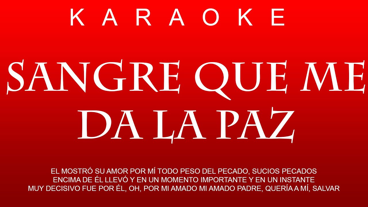 KARAOKE - SANGRE QUE ME DA LA PAZ