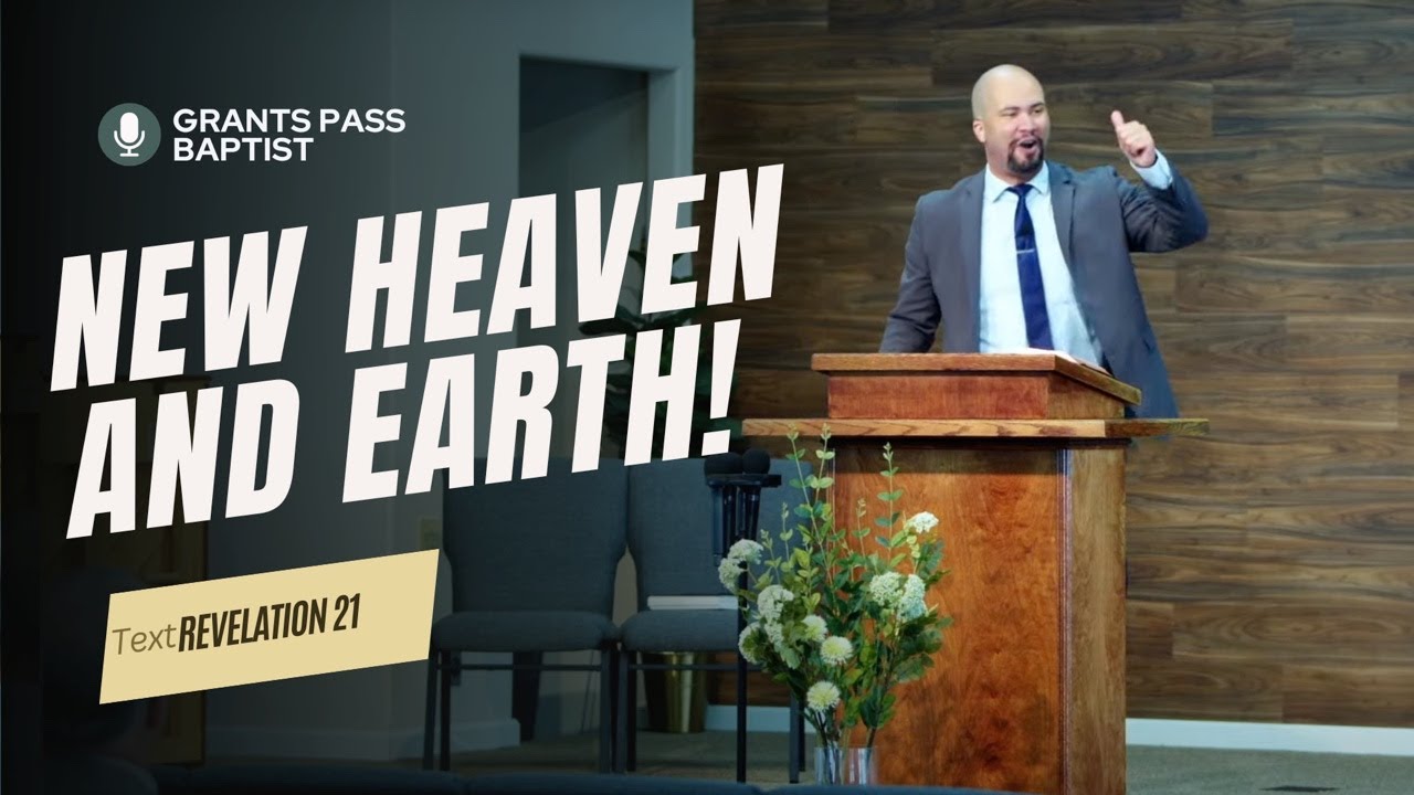 The New Heaven and New Earth — Revelation 21 — sermon video from Grants Pass Baptist Church
