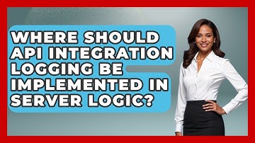 Where Should API Integration Logging Be Implemented in Server Logic? - Server Logic Simplified