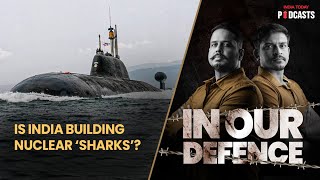 Deep Dive On India's Nuclear Submarines | In Our Defence Podcast, S02, Ep 22