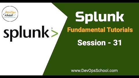 Session - 31 | Splunk Fundamental Tutorials