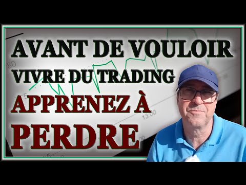 AVANT DE VOULOIR VIVRE DU TRADING APPRENEZ À PERDRE