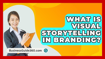 What Is Visual Storytelling In Branding? - BusinessGuide360.com