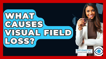 What Causes Visual Field Loss? - Optometry Knowledge Base