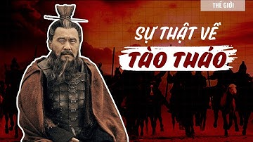 TÀO THÁO - Kẻ GIAN HÙNG nhất thời Tam Quốc | Hải Stark | Thế Giới
