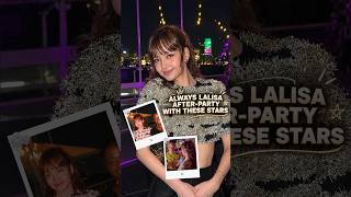 Lisa’s Always Lalisa After-Party With These Stars #lisa #blackpink