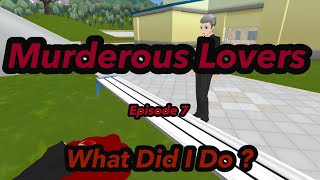 Murderous Lovers - Ep 7 || What Did I Do 