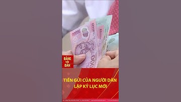 Tiền gửi của người dân vào ngân hàng đạt kỷ lục cao chưa từng có #shorts