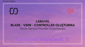Laravel Dersleri 3: Blade - View - Controller Oluşturma - Route Service Provider Düzenlemesi