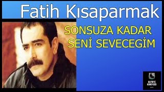 Fatih Kısaparmak - SONSUZA KADAR SENİ SEVECEGİM Resimi