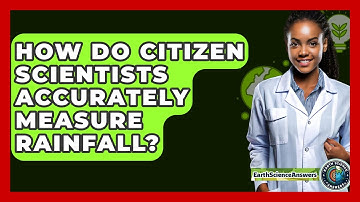 How Do Citizen Scientists Accurately Measure Rainfall? - Earth Science Answers