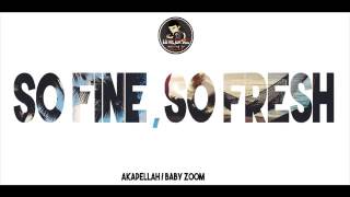 'So Fine, So Fresh'   Akapellah Ft Baby Zoom