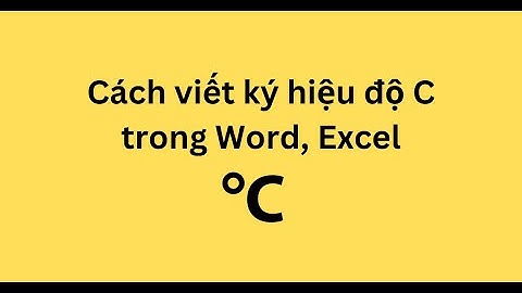 Cách viết ký hiệu độ C trong Word, Excel 2013, 2016, 2019