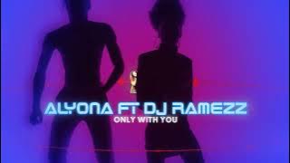 ONLY WITH YOU - ALYONA FT DJ RAMEZZ - PROMO VIDEO