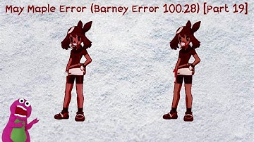 May Maple Error (Barney Error 100.28) [Part 19]