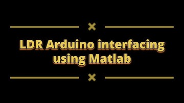 LDR - Arduino interfacing using MATLAB / Simulink