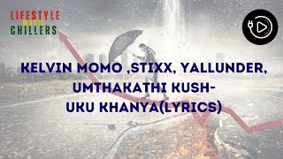 Kelvin Momo and Stixx - Uku Khanya [Ft. Yallunder and Umthakathi Kush] (Lyrics)