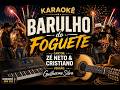 KARAOKÊ - BARULHO DO FOGUETE - ZÉ NETO E CRISTIANO - VERSÃO - GUILHERME SILVA - 1 TOM ABAIXO - TOP!!