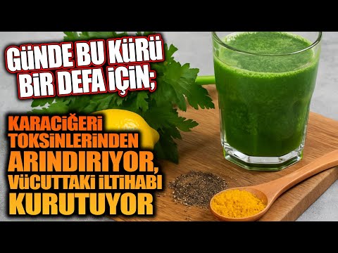 Günde bu kürü bir defa için; karaciğeri toksinlerinden arındırıyor, vücuttaki iltihabı kurutuyor.