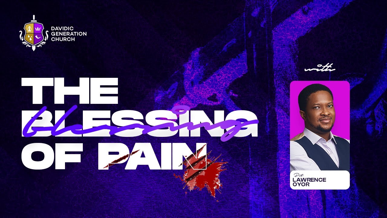 THE BLESSING OF PAIN  DGC SUNDAY SERVICE  PASTOR LAWRENCE OYOR