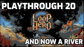 Loop Hero Playthrough - 20 - And Now A River Runs Through It